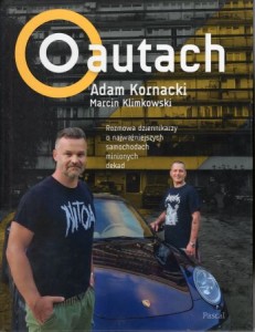 Kornacki Adam, Klimkowski Marcin - O autach. Rozmowa dziennikarzy i najważniejszych samochodach minionych dekad.