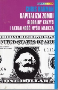 Harman Chris - Kapitalizm zombi. Globalny kryzys i aktualność myśli Marksa. /Spectrum/.