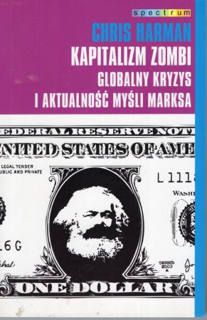 Harman Chris - Kapitalizm zombi. Globalny kryzys i aktualność myśli Marksa. Spectrum.jpg