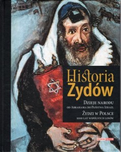 Historia Żydów. Dzieje narodu od Abrahama do Państwa Izrael. Żydzi w Polsce. 1000 lat wspólnych losów.