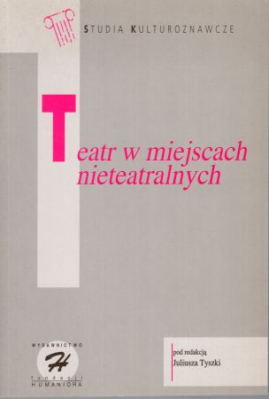 Teatr w miejscach nieteatralnych. Pod redakcją Juliusza Tyszki.jpg