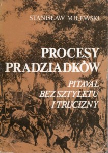 Milewski Stanisław - Procesy pradziadków. Pitaval bez sztyletu i trucizny.