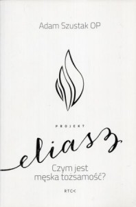  Szustak Adam - Projekt Eliasz. Czym jest męska tożsamość?