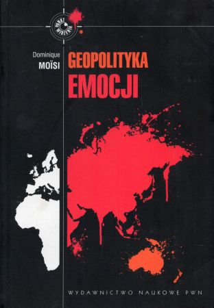 Moisi Dominique - Geopolityka emocji. Jak kultury strachu, upokorzenia, nadziei przeobrażają świat.jpg