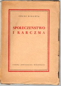 Burszta Józef - Społeczeństwo i karczma. Propinacja, karczma i sprawa alkoholizmu w społeczeństwie polskim XIX wieku.