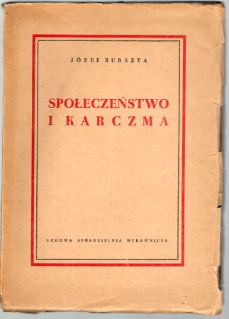 Burszta Józef - Społeczeństwo i karczma. Propinacja, karczma i sprawa alkoholizmu w społeczeństwie polskim XIX wieku.jpg