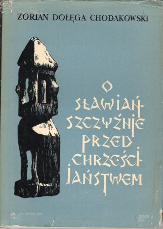 Chodakowski Zorian Dołęga - O sławiańszczyźnie przed chrześcijaństwem oraz inne pisma i listy.jpg