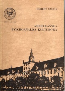 Saciuk Robert - Amerykańska psychoanaliza kulturowa. (H.S. Sullivan, F. Alexander, E. Fromm, A Kardiner, H.D. Lasswell).