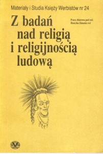 Z badań nad religią i religijnością ludową. Praca zbiorowa pod redakcją Henryka Zimonia.