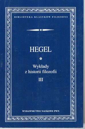 Hegel Georg Wilhelm Friedrich - Wykłady z historii filozofii. T. III.jpg