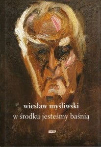 Myśliwski Wiesława - W środku jesteśmy baśnią. Mowy i rozmowy.