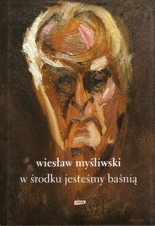 Myśliwski Wiesława - W środku jesteśmy baśnią. Mowy i rozmowy.jpg