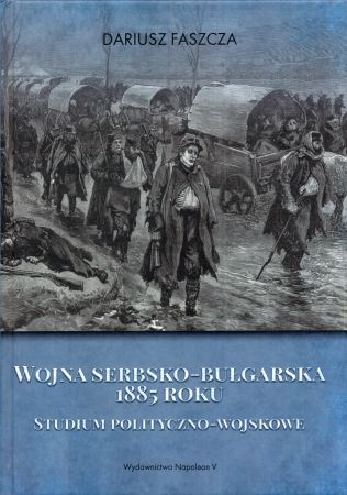 Faszcza Dariusz - Wojna serbsko-bułgarska 1885 roku. Studium polityczno-wojskowe.jpg