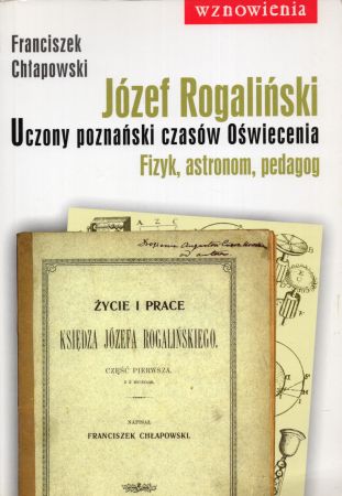 Chłapowski Franciszek - Józef Rogaliński. Uczony poznański czasów Oświecenia. Fizyk, astronom, pedagog.jpg