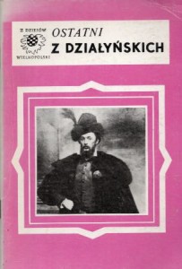 Mężyński Andrzej - Ostatni z Działyńskich. Jan Działyński. /Z Dziejów Wielkopolski/.