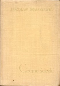 Iwaszkiewicz Jarosław - Ciemne ścieżki. /I wydanie/.