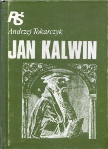 Tokarczyk Andrzej - Jan Kalwin. /Religie świata/.