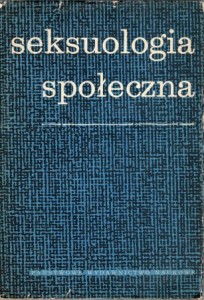Seksuologia społeczna. Wybrane zagadnienia. Pod redakcją Kazimierza Imielińskiego.
