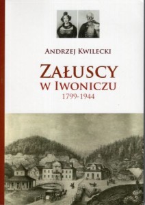 Kwilecki Andrzej - Załuscy w Iwoniczu 1799-1944. 