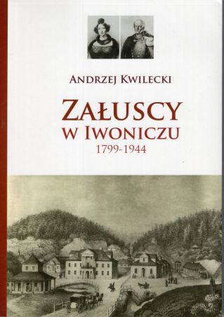 Kwilecki Andrzej - Załuscy w Iwoniczu 1799-1944.jpg