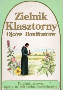 Zielnik Klasztorny Ojców Bonifratrów. Poradnik zdrowia oparty na 400-letnim doświadczeniu.