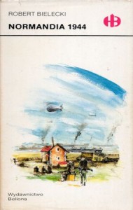 Bielecki Robert - Normandia 1944. /Historyczne Bitwy/.