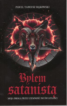 Bąkowski Paweł Tadeusz - Byłem satanistą. Moja droga przez ciemność do światłości.jpg