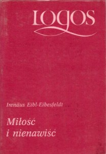 Eibl-Eibesfeldt Irenaus - Miłość i nienawiść. Przełożyła Zuzanna Stromenger. /Logos/.