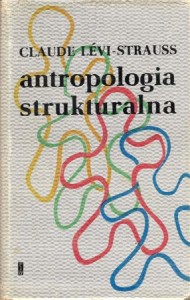 Levi-Strauss Claude - Antropologia strukturalna. Wstępem poprzedził Bogdan Suchodolski. Przełożył oraz Słownik Pojęć Antropologii Strukturalnej opracował Krzysztof Pomian.