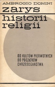 Donini Ambrogio - Zarys historii religii. Od kultów pierwotnych do początków chrześcijaństwa.