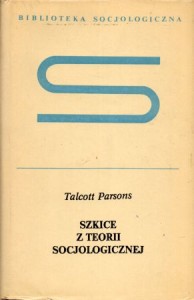 Parsons Talcott - Szkice z teorii socjologicznej. Przełożyła Alina Bentkowska. Wstepem opatrzył Henryk Białyszewski. /Biblioteka Socjologiczna/.