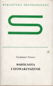 Tonnies Ferdinand - Wspólnota i stowarzyszenie. Rozprawa o komunizmie i socjalizmie jako empirycznych formach kultury. Przełożyła Małgorzata Łukasiewicz. Wstepem opatrzył Jerzy Szacki. /Biblioteka Socjologiczna/.