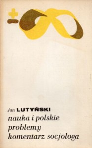 Lutyński Jan - Nauka i polskie problemy. Komentarz socjologa. /Biblioteka myśli współczesnej/. 