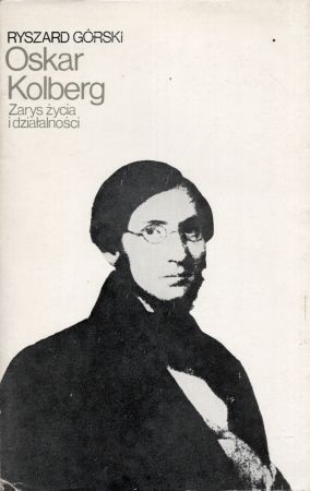 Górski Ryszard - Oskar Kolberg. Zarys życia i działalności.jpg