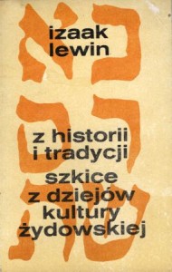 Lewin Izaak - Z historii i tradycji. Szkice z dziejów kultury żydowskiej. 
