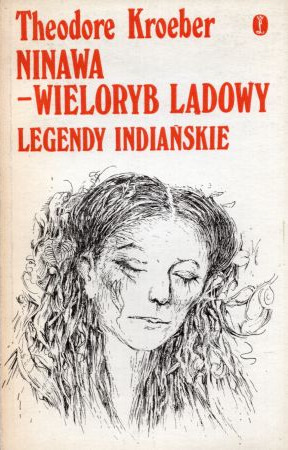 Kroeber Theodore - Ninawa - wieloryb lądowy. Legendy indiańskie.jpg