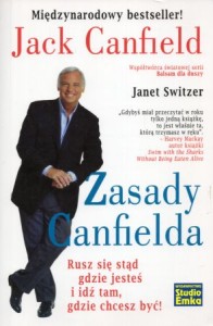 Canfield Jack, Switzer Janet - Zasady Canfielda. Rusz się stąd, gdzie jesteś i idź tam, gdzie chcesz być! 