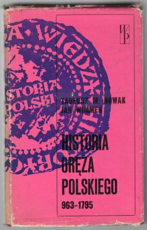 Nowak Tadeusz M., Wimmer Jan - Historia oręża polskiego 963-1795.jpg