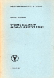 Szramka Hubert - Wybrane zagadnienia geografii leśnictwa Polski.