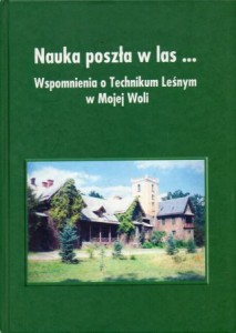 Nauka poszła w las... Wspomnienia o Technikum Leśnym w Mojej Woli.