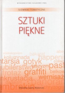 Sztuki piękne. /Słowniki tematyczne. Biblioteka Gazety Wyborczej/.