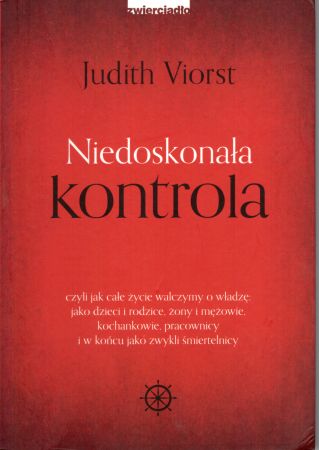 Viorst Judith - Niedoskonała kontrola, czyli jak całe życie walczymy o władzę jako dzieci i rodzice, żony i mężowie, kochankowie, pracownicy i w końcu jako zwykli śmiertelnicy.jpg