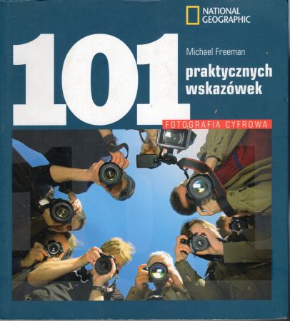 Freeman Michael - Fotografia cyfrowa. 101 praktycznych wskazówek.jpg