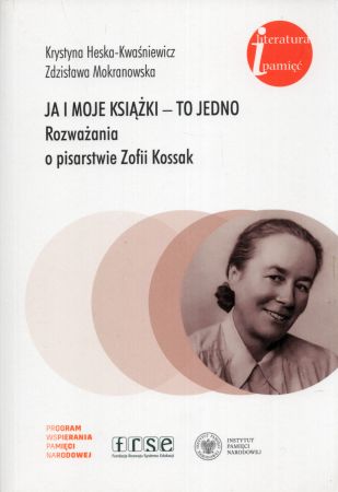 Heska-Kwaśniewska Krystyna, Mokranowska Zdzisława - Ja i moje książki - to jedno. Rozważania o pisarstwie Zofii Kossak.jpg