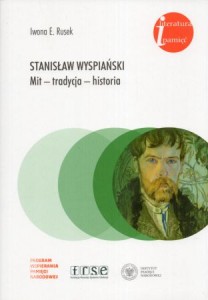 Rusek Iwona E. - Stanisław Wyspiański. Mit - tradycja - historia. /Literatura i Pamięć /. 
