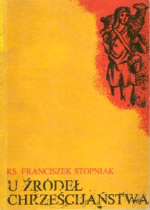 Stopniak Franciszek - U źródeł chrześcijaństwa. Archeologia. 