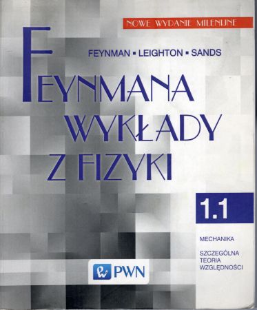 Feynman Richard P., Leighton Robert B., Sands Matthew - Feynmana wykłady z fizyki. T.I. Cz. 1. Feynman Richard P., Leighton Robert B., Sands Matthew - Feynmana wykłady z fizyki. T.1.1. Mechanika. Szczególna teoria względności.jpg
