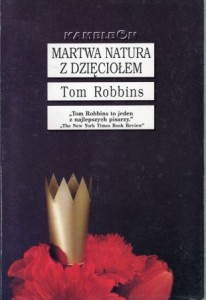 Robbins Tom - Martwa natura z dzięciołem. Tłumaczył Jędrzej Polak. /Kameleon/.