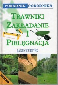 Courtier Jane - Trawniki. Zakładanie i pielęgnacja. Poradnik ogrodnika.