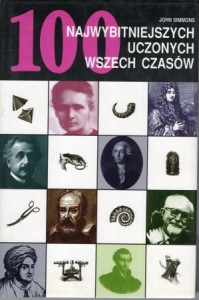 Simmons John - 100 najwybitniejszych uczonych wszech czasów.